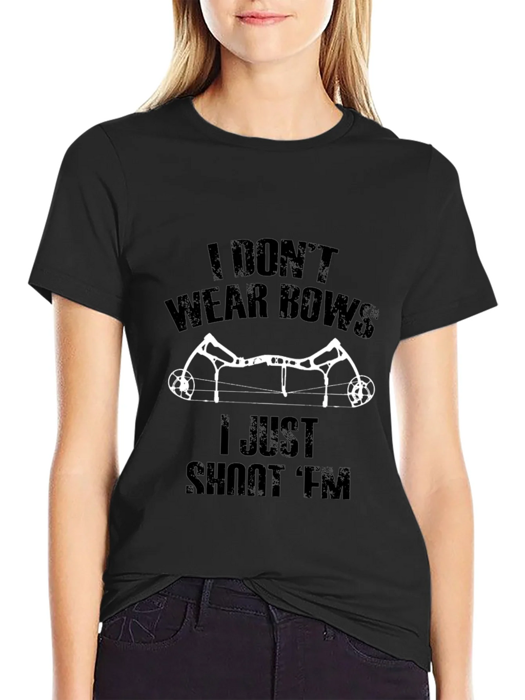 I Dont Wear Bows I Shoot Em T-Shirt