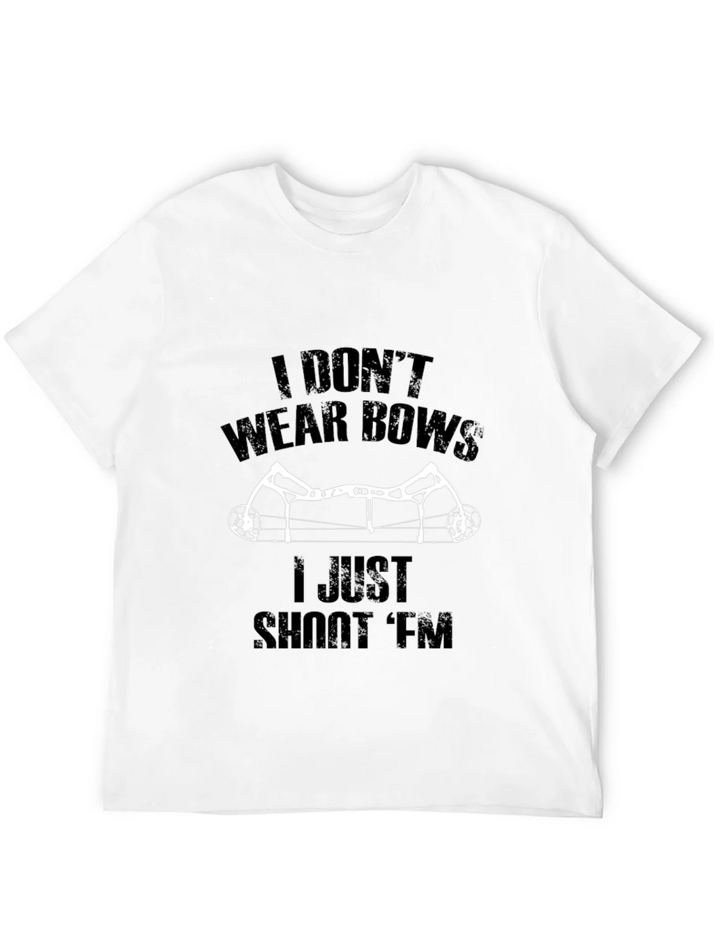 I Dont Wear Bows I Shoot Em T-Shirt
