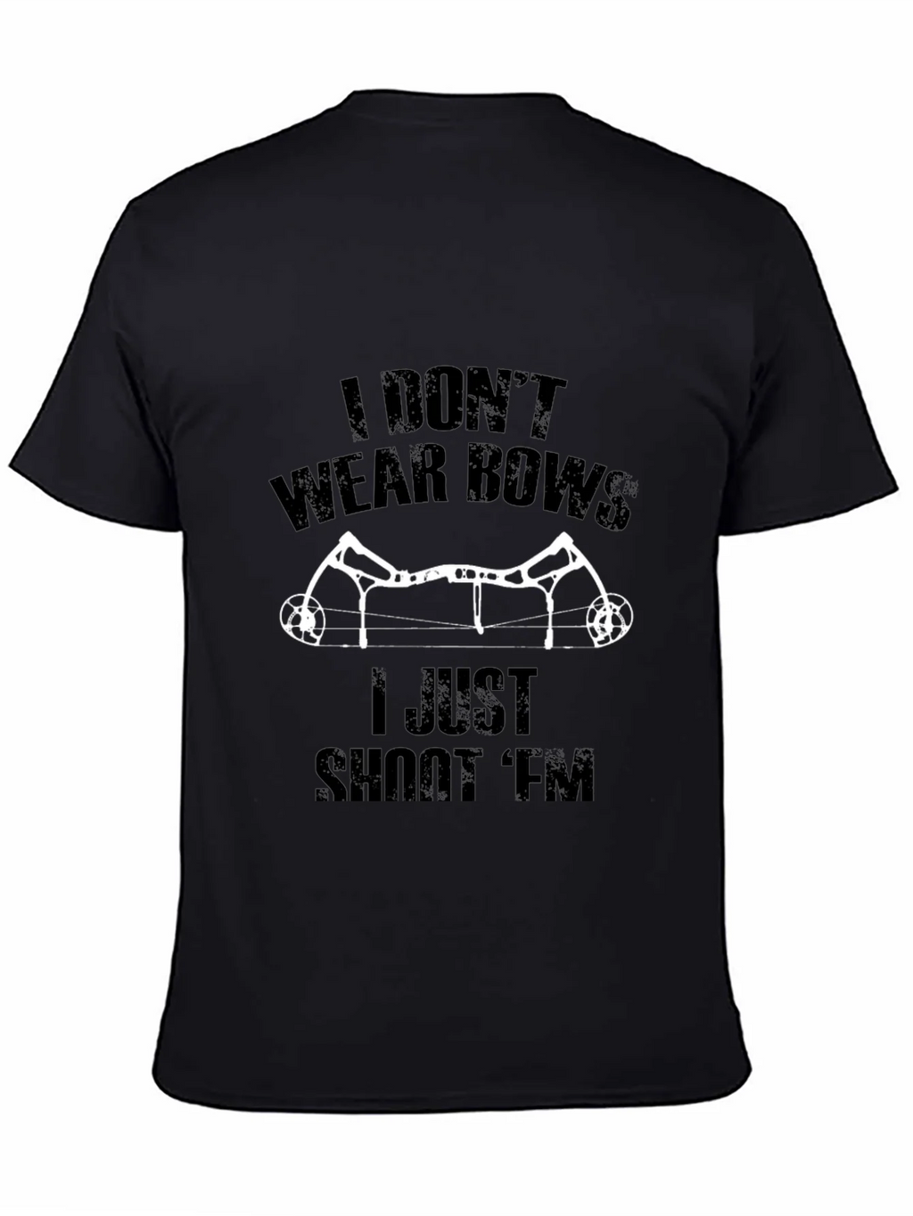 I Dont Wear Bows I Shoot Em T-Shirt
