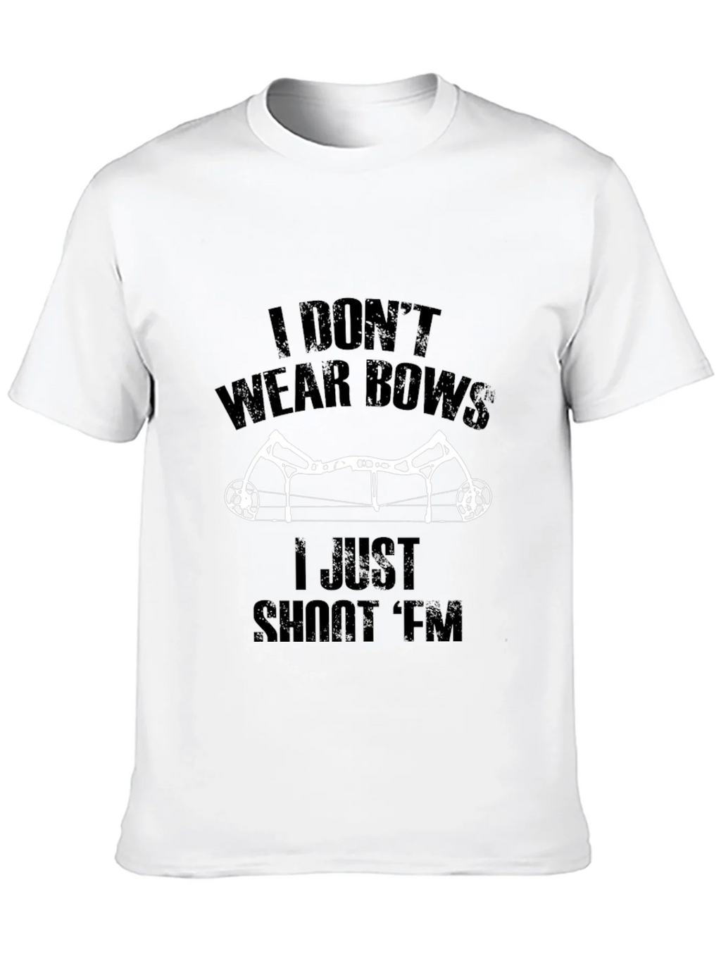 I Dont Wear Bows I Shoot Em T-Shirt