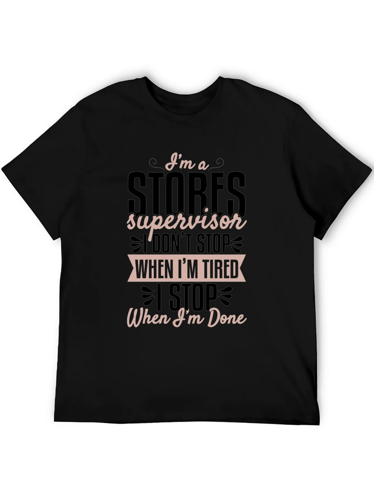 Stores Supervisor T-Shirt - I Stop When Im Done