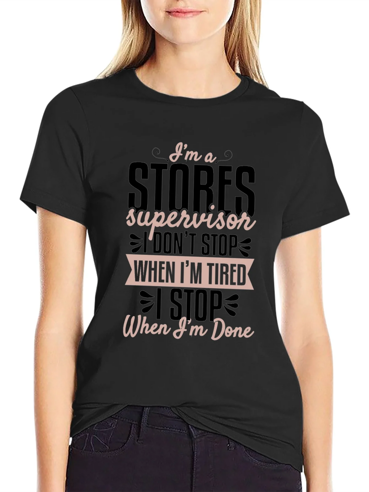 Stores Supervisor T-Shirt - I Stop When Im Done