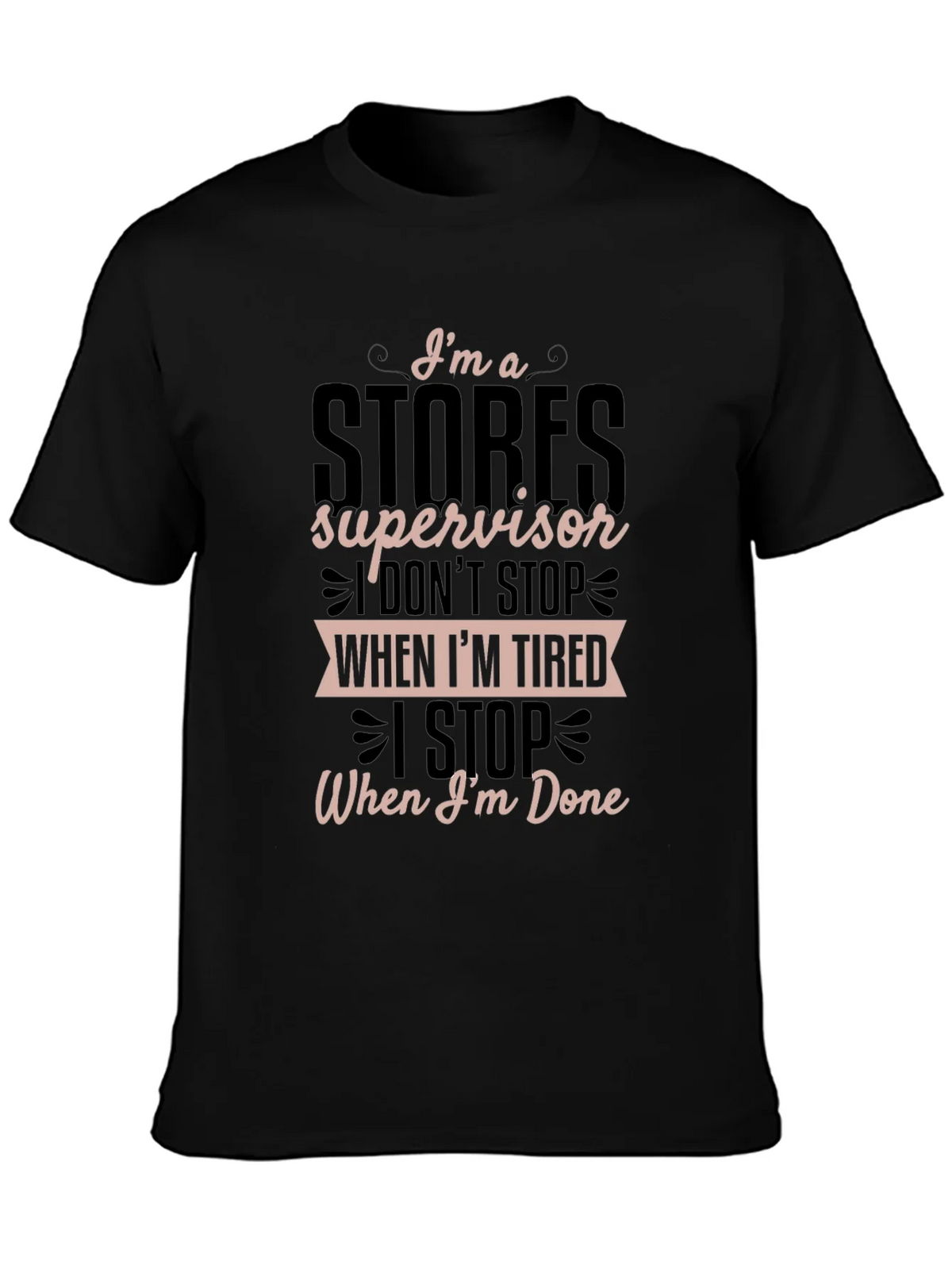 Stores Supervisor T-Shirt - I Stop When Im Done