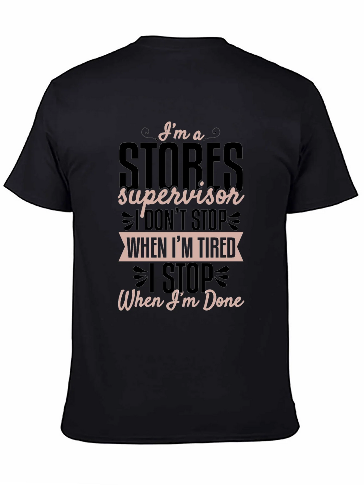 Stores Supervisor T-Shirt - I Stop When Im Done