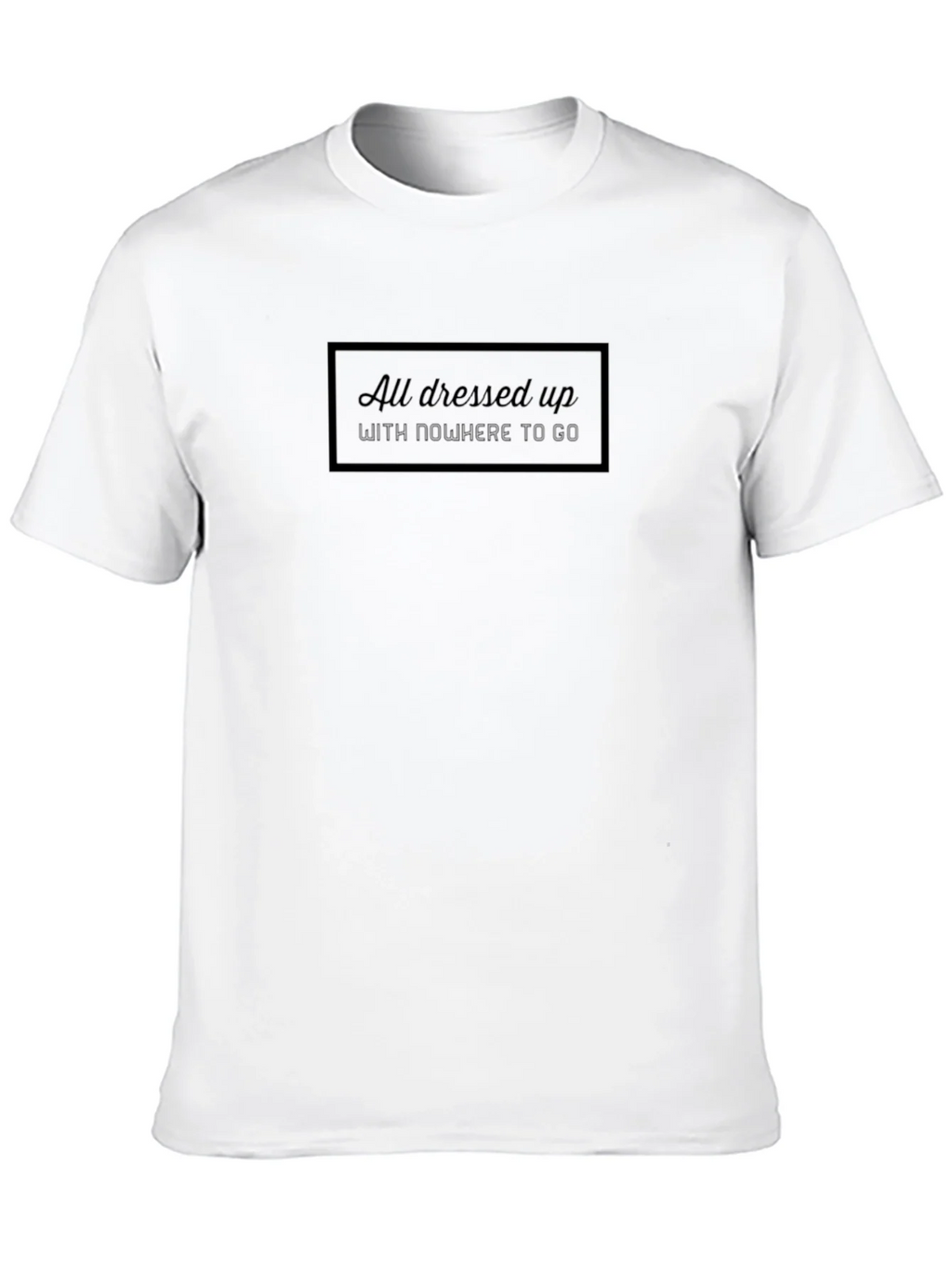 All Dressed Up T-Shirt - Stylish Comfort
