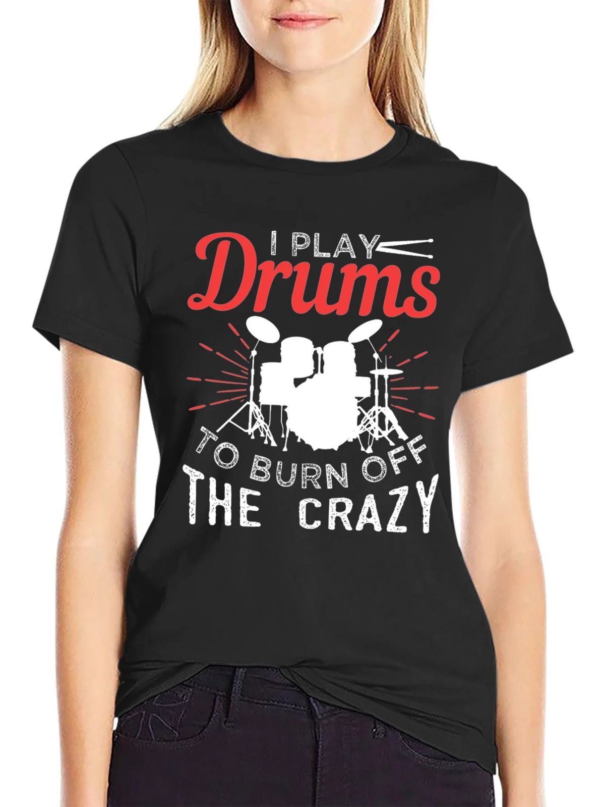 I Play Drums to Burn Off the Crazy Graphic Tee
