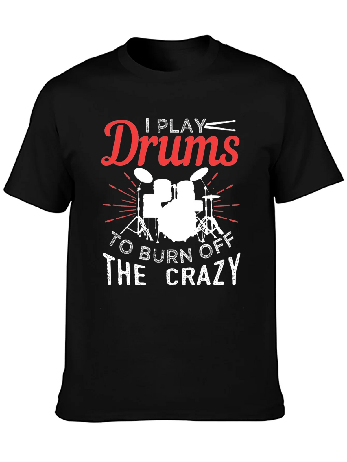 I Play Drums to Burn Off the Crazy Graphic Tee