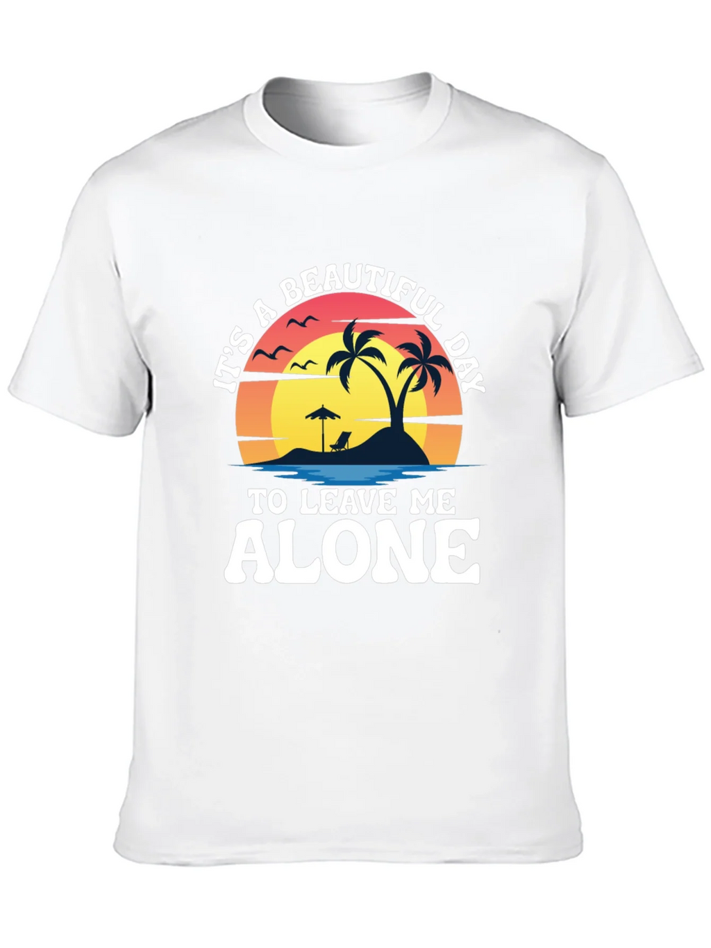 Its A Beautiful Day To Leave Me Alone T-Shirt