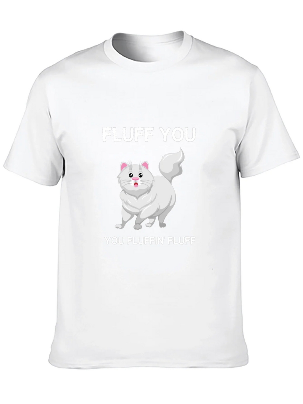 Fluff You You Fluffin Fluff T-Shirt