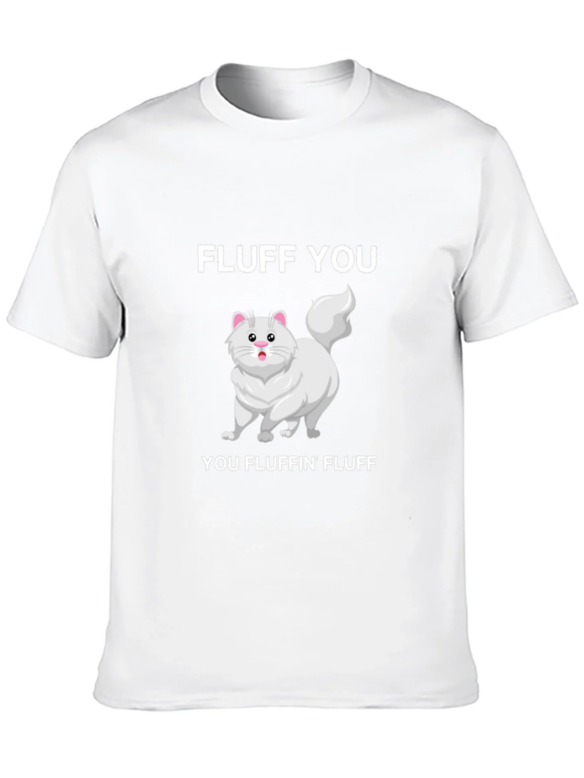 Fluff You You Fluffin Fluff T-Shirt